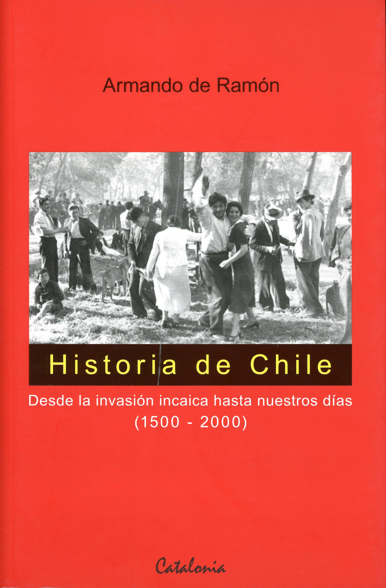 Portada del libro «Historia de Chile: Desde la invasión incaica hasta nuestros días (1500–2000)», de Armando de Ramón