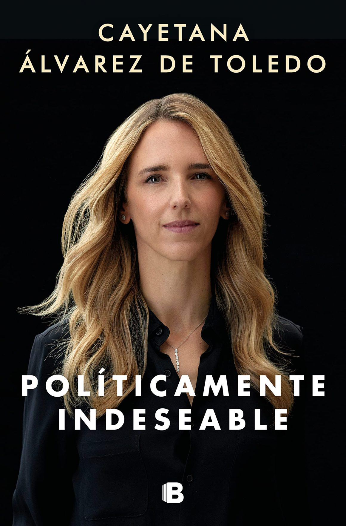 Portada del libro «Políticamente Indeseable», de Cayetana Álvarez de Toledo